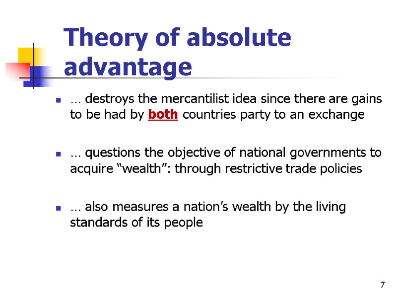 7 Theory of absolute advantage … destroys the mercantilist idea since there are gains